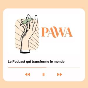 PAWA | Le podcast qui transforme le monde ! 💥