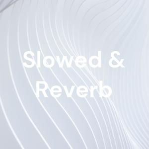 Slowed & Reverb