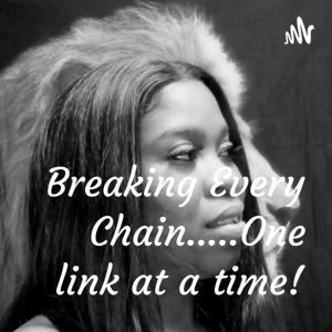 Breaking Every Chain.....One link at a time!