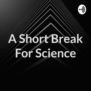 A Short Break For Science