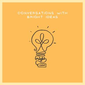 Conversations with Bright Ideas