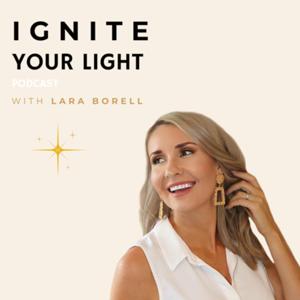 Ignite Your Light Podcast With Lara Borell