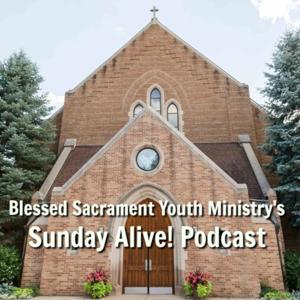 Blessed Sacrament Youth Ministry's "Sunday Alive!" Podcast