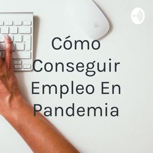 Cómo Conseguir Empleo En Pandemia