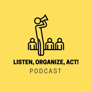 Listen, Organize, Act! Organizing & Democratic Politics