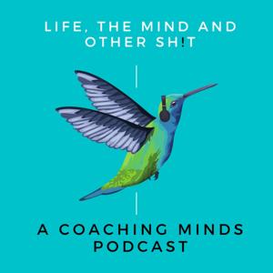 Life, The Mind & Other Sh!t by Coaching Minds