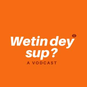 Wetin Dey Sup