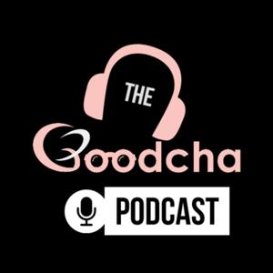 The Goodcha Podcast