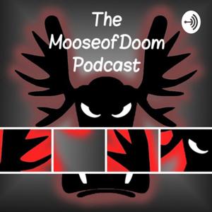 The MooseofDoom Podcast