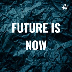 FUTURE IS NOW