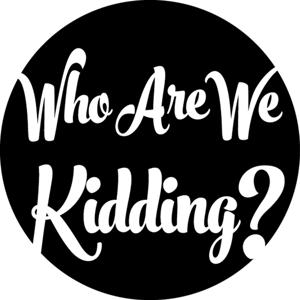 Who Are We Kidding? - Episodes
