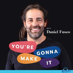 You're Gonna Make It With Daniel Fusco by The Edifi Podcast Network