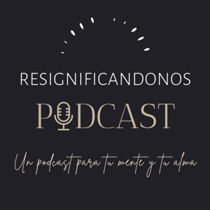 RESIGNIFICANDONOS PODCAST