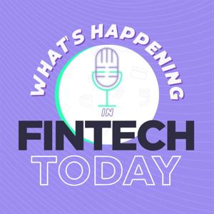 What's Happening in Fintech Today