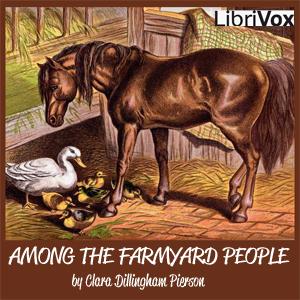 Among the Farmyard People by Clara Dillingham Pierson (1868 - 1952)