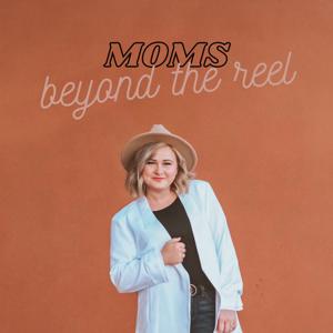 Moms Beyond the Reel