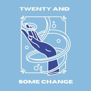 Twenty and Some Change