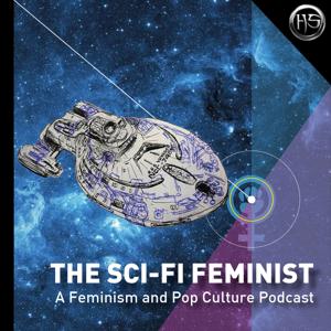 The Sci-Fi Feminist - A Feminism and Pop Culture Podcast