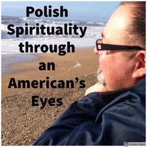 Polish Spirituality through an American's Eyes - Polska duchowość oczami Amerykanina