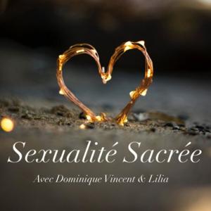 Sexualité Sacrée avec Dominique Vincent & Lilia