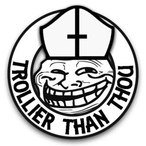 Trollier Than Thou