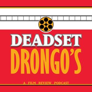 Deadset Drongo's - A Film Review Podcast