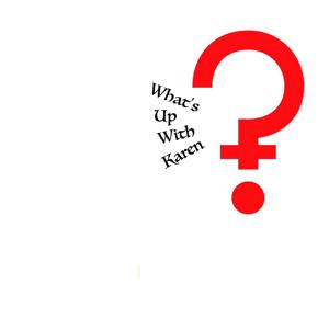 What's Up With Karen?!?