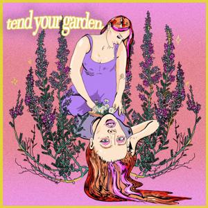 Tend Your Garden