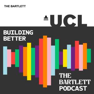 Building Better: The Bartlett Podcast