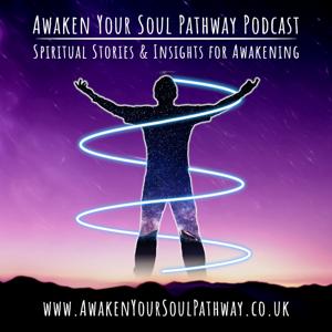 Awaken Your Soul Pathway Podcast - Spiritual Stories for Awakening