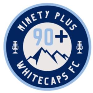 90Plus Podcast - A Vancouver Whitecaps Podcast