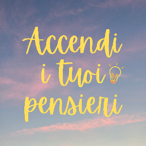 Accendi i tuoi pensieri