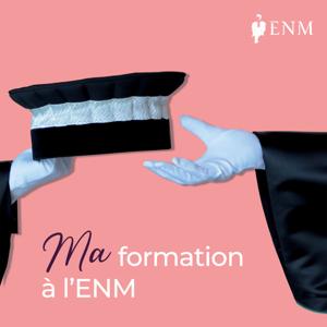 Ma formation à l'ENM by Ecole nationale de la magistrature