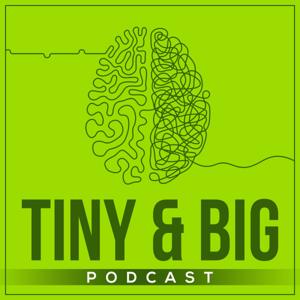 Tiny & Big Podcast