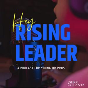 Hey Rising Leader: A Podcast for Young HR Pros