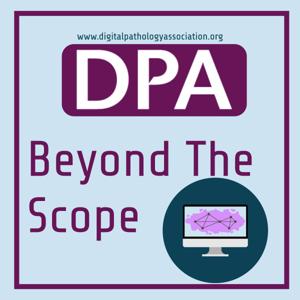 Beyond the Scope by Digital Pathology Association