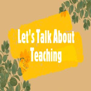 Let's Talk About Teaching