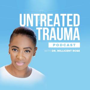 Untreated Trauma with Dr. Millicent Rose