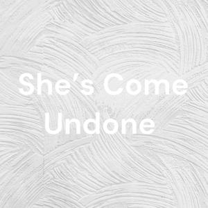 She's Come Undone