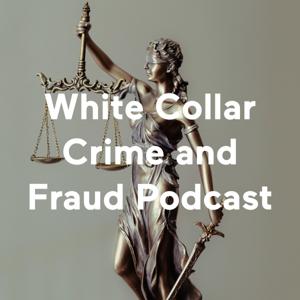 White Collar Crime and Fraud Podcast