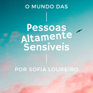 O Mundo das Pessoas Altamente Sensíveis por Sofia Loureiro