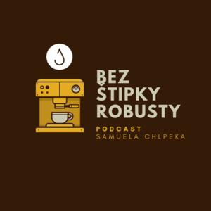 BEZ ŠTIPKY ROBUSTY | Podcast Samuela Chlpeka