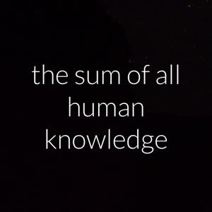 the sum of all human knowledge