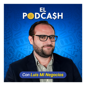 El PodCash con Luis Mi Negocios