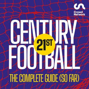 21st Century Football: The Complete Guide (so far) by Crowd Network