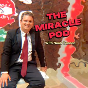 The Miracle Pod! With Noah Cannon