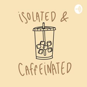 Isolated and caffeinated