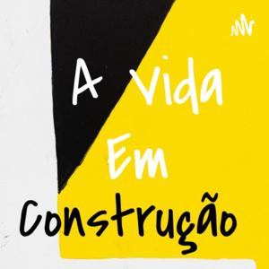 A Vida Em Construção