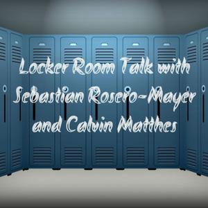 Locker Room Talk with Sebastian Rosero-Mayer and Calvin Matthes