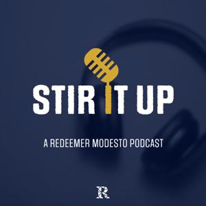 Stir It Up Podcast | Redeemer Modesto